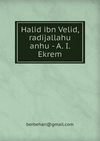 Halid ibn Velid, radijallahu anhu - A. I. Ekrem