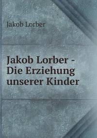 Jakob Lorber - Die Erziehung unserer Kinder