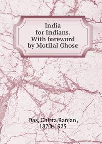 India for Indians. With foreword by Motilal Ghose