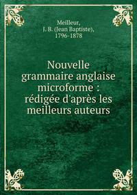 Nouvelle grammaire anglaise microforme : r?dig?e d'apr?s les meilleurs auteurs