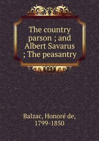 The country parson ; and Albert Savarus ; The peasantry