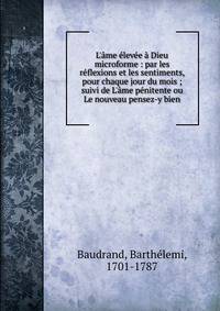 L'?me ?lev?e ? Dieu microforme : par les r?flexions et les sentiments, pour chaque jour du mois ; suivi de L'?me p?nitente ou Le nouveau pensez-y bien