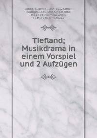 Tiefland; Musikdrama in einem Vorspiel und 2 Aufz?gen