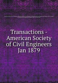 Transactions - American Society of Civil Engineers. Jan 1879