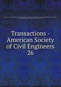 Transactions - American Society of Civil Engineers. 26
