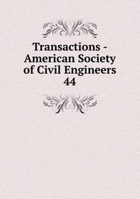 Transactions - American Society of Civil Engineers. 44