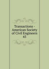 Transactions - American Society of Civil Engineers. 45