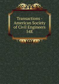 Transactions - American Society of Civil Engineers. 54E