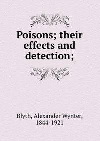 Poisons; their effects and detection;