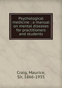 Psychological medicine : a manual on mental diseases for practitioners and students