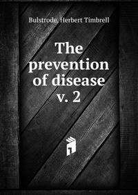 The prevention of disease. v. 2