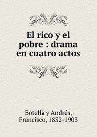 El rico y el pobre : drama en cuatro actos