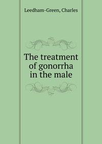 The treatment of gonorrha in the male