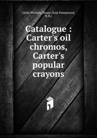 Catalogue : Carter's oil chromos, Carter's popular crayons.