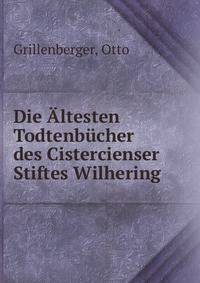 Die Altesten Todtenbucher des Cistercienser Stiftes Wilhering