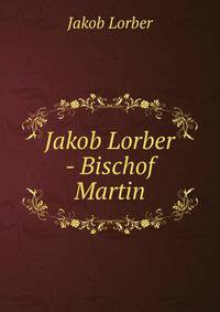 Jakob Lorber - Bischof Martin