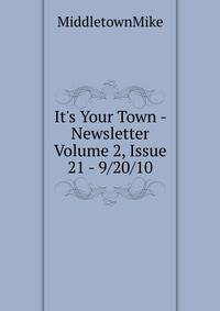 It's Your Town - Newsletter Volume 2, Issue 21 - 9/20/10