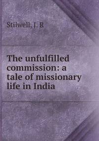 The unfulfilled commission: a tale of missionary life in India