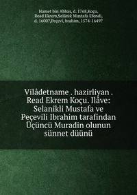 Vil?detname . hazirliyan . Read Ekrem Ko?u. Il?ve: Selanikli Mustafa ve Pe?evili Ibrahim tarafindan ???nc? Muradin olunun s?nnet d??n?