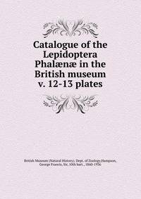 Catalogue of the Lepidoptera Phaln in the British museum. v. 12-13 plates