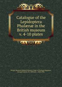 Catalogue of the Lepidoptera Phaln in the British museum. v. 4-10 plates