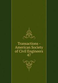 Transactions - American Society of Civil Engineers. 47