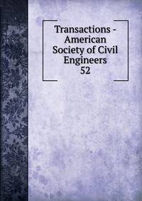 Transactions - American Society of Civil Engineers. 52