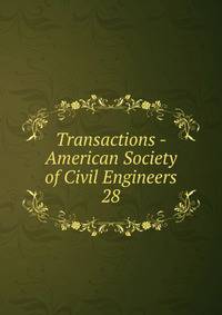 Transactions - American Society of Civil Engineers. 28