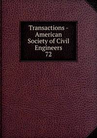 Transactions - American Society of Civil Engineers. 72