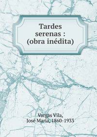 Tardes serenas : (obra in?dita)