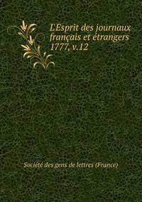 L`Esprit des journaux franais et trangers. 1777, v.12