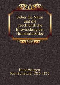 Ueber die Natur und die geschichtliche Entwicklung der Humanitatsidee