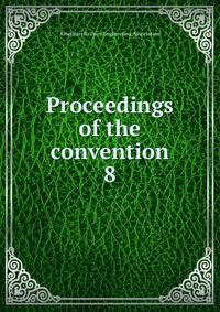 Proceedings of the convention. 8