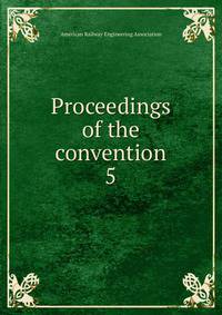 Proceedings of the convention. 5