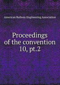 Proceedings of the convention. 10, pt.2