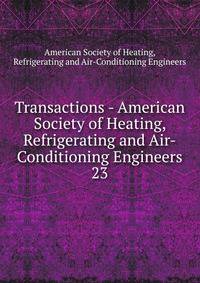 Transactions - American Society of Heating, Refrigerating and Air-Conditioning Engineers. 23