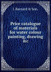 Price catalogue of materials for water colour painting, drawing &amp;c.