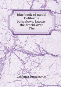 blue book of model California bungalows, known-the-world-over, The