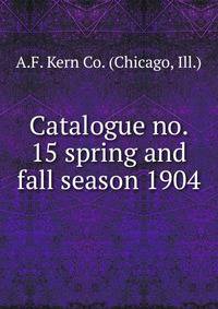 Catalogue no. 15 spring and fall season 1904.