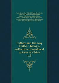 Cathay and the way thither: being a collection of medieval notices of China. v.3
