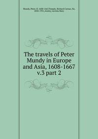 The travels of Peter Mundy in Europe and Asia, 1608-1667. v.3 part 2