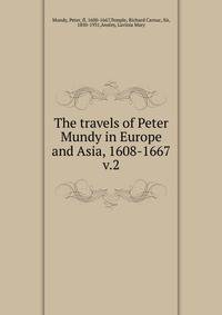 The travels of Peter Mundy in Europe and Asia, 1608-1667. v.2