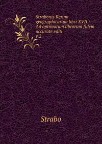 Strabonis Rerum geographicarum libri XVII : Ad optimorum librorum fidem accurate editi. v.2