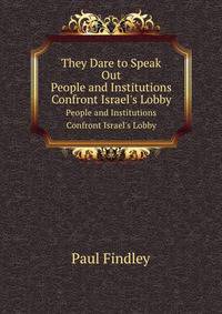 They Dare to Speak Out. People and Institutions Confront Israel`s Lobby