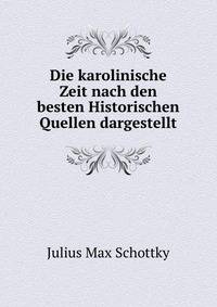 Die karolinische Zeit nach den besten Historischen Quellen dargestellt