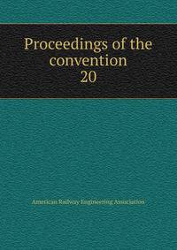 Proceedings of the convention. 20