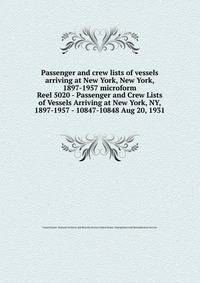 Passenger and crew lists of vessels arriving at New York, New York, 1897-1957 microform. Reel 5020 - Passenger and Crew Lists of Vessels Arriving at New York, NY, 1897-1957 - 10847-10848 Aug 20, 1931