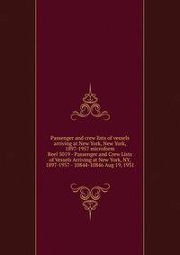 Passenger and crew lists of vessels arriving at New York, New York, 1897-1957 microform. Reel 5019 - Passenger and Crew Lists of Vessels Arriving at New York, NY, 1897-1957 - 10844-10846 Aug 19, 1931