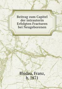 Beitrag zum Capitel der intrauterin Erfolgten Fracturen bei Neugeborenen