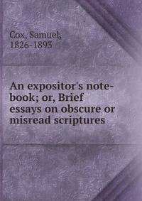 An expositor's note-book; or, Brief essays on obscure or misread scriptures